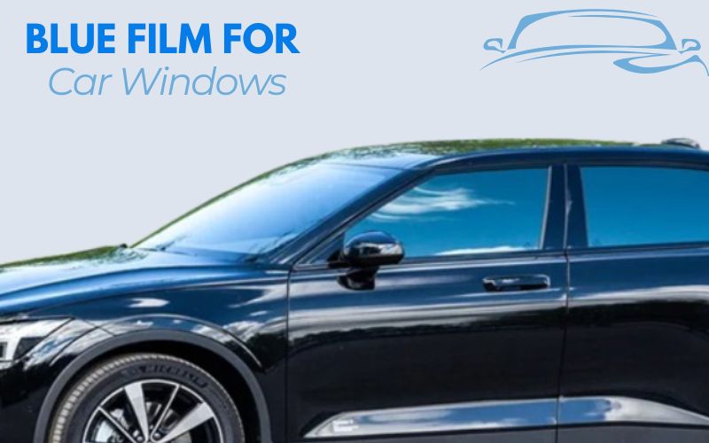 Blue Film for Car Windows – Overview