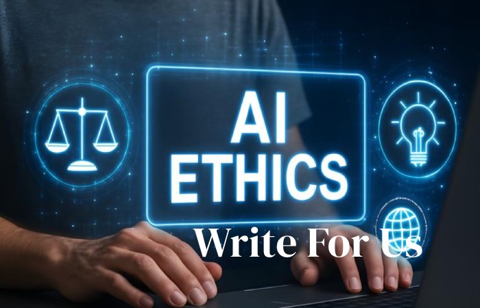 AI Ethics Write For Us
