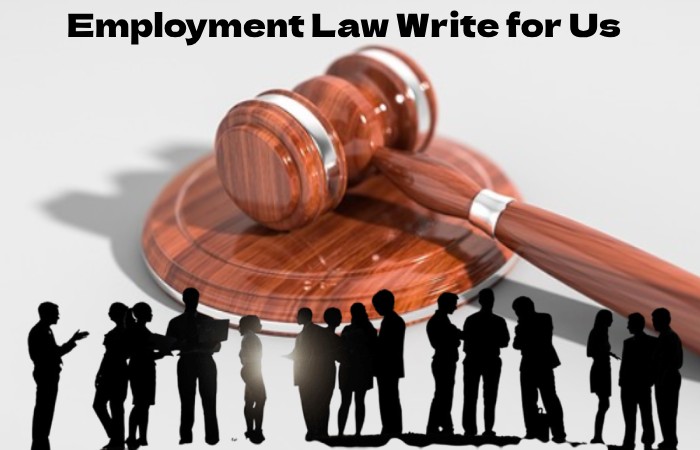 Employment Law Write for Us