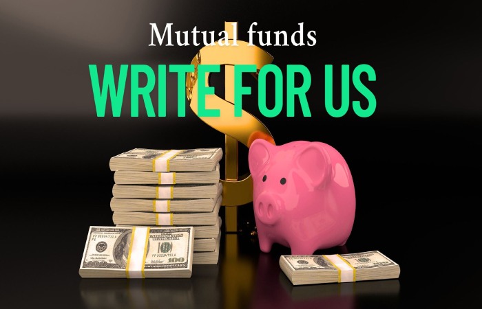 Mutual Funds Write For Us